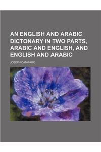 An English and Arabic Dictonary in Two Parts, Arabic and English, and English and Arabic