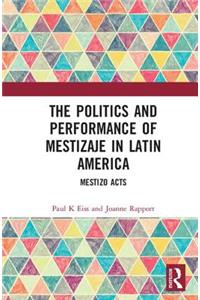 Politics and Performance of Mestizaje in Latin America