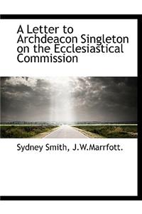A Letter to Archdeacon Singleton on the Ecclesiastical Commission