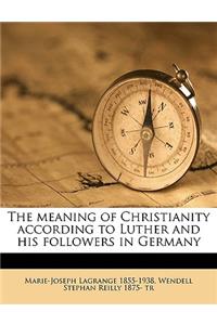The Meaning of Christianity According to Luther and His Followers in Germany