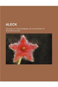 Aleck; The Last of the Mutineers, or the History of Pitcairn's Island