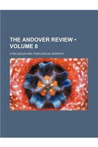 The Andover Review (Volume 8); A Religious and Theological Monthly