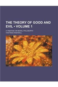The Theory of Good and Evil (Volume 1); A Treatise on Moral Philosophy