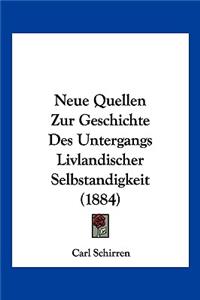 Neue Quellen Zur Geschichte Des Untergangs Livlandischer Selbstandigkeit (1884)