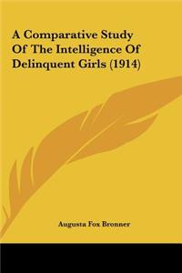 A Comparative Study Of The Intelligence Of Delinquent Girls (1914)