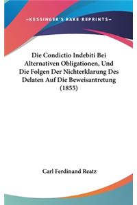 Die Condictio Indebiti Bei Alternativen Obligationen, Und Die Folgen Der Nichterklarung Des Delaten Auf Die Beweisantretung (1855)