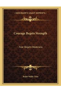 Courage Begets Strength