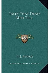 Tales That Dead Men Tell