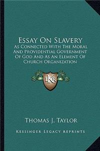 Essay on Slavery: As Connected With The Moral And Providential Government Of God And As An Element Of Church Organization