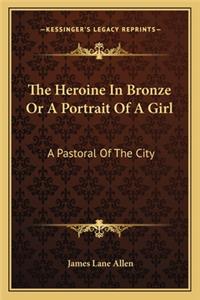 Heroine in Bronze or a Portrait of a Girl