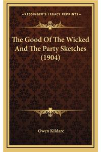 The Good of the Wicked and the Party Sketches (1904)