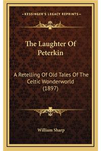 The Laughter of Peterkin: A Retelling of Old Tales of the Celtic Wonderworld (1897)