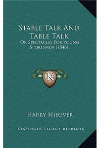 Stable Talk and Table Talk