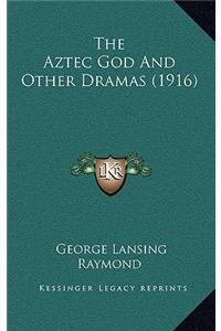 The Aztec God and Other Dramas (1916)