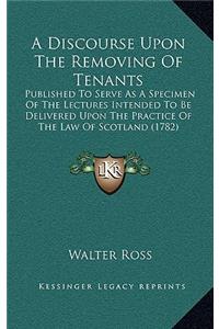 A Discourse Upon the Removing of Tenants