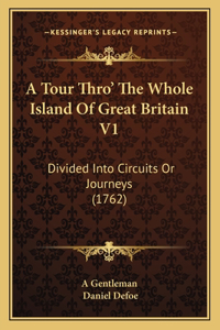 A Tour Thro' The Whole Island Of Great Britain V1