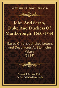 John And Sarah, Duke And Duchess Of Marlborough, 1660-1744: Based On Unpublished Letters And Documents At Blenheim Palace (1914)