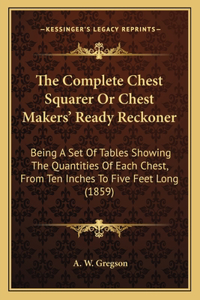Complete Chest Squarer Or Chest Makers' Ready Reckoner