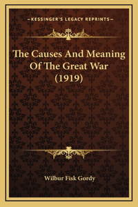 The Causes And Meaning Of The Great War (1919)