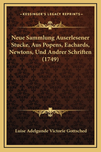Neue Sammlung Auserlesener Stucke, Aus Popens, Eachards, Newtons, Und Andrer Schriften (1749)