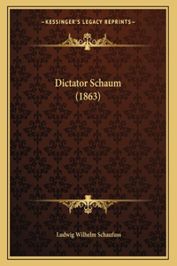 Dictator Schaum (1863)