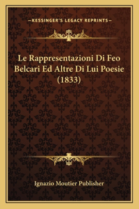 Le Rappresentazioni Di Feo Belcari Ed Altre Di Lui Poesie (1833)