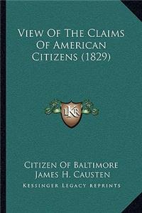 View Of The Claims Of American Citizens (1829)