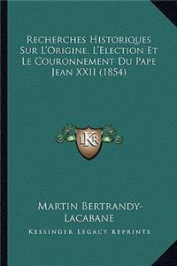 Recherches Historiques Sur L'Origine, L'Election Et Le Couronnement Du Pape Jean XXII (1854)