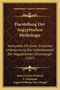 Darstellung Der Aegyptischen Mythologie: Verbunden Mit Einer Kritischen Untersuchung Der Ueberbleibsel Der Aegyptisehen Chronologie (1837)