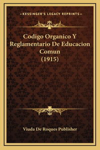 Codigo Organico Y Reglamentario De Educacion Comun (1915)