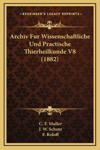 Archiv Fur Wissenschaftliche Und Practische Thierheilkunde V8 (1882)