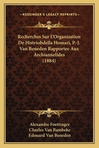 Recherches Sur L'Organisation De Histriobdella Homari, P.-J. Van Beneden Rapportee Aux Archiannelides (1884)