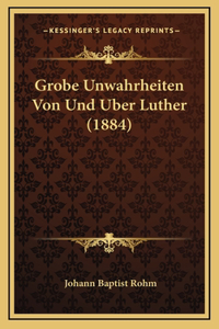 Grobe Unwahrheiten Von Und Uber Luther (1884)
