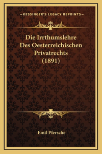 Die Irrthumslehre Des Oesterreichischen Privatrechts (1891)