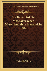Die Teufel Auf Der Mittelalterlichen Mysterienbuhne Frankreichs (1887)