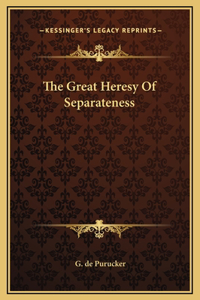The Great Heresy Of Separateness