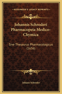 Johannis Schroderi Pharmacopeia Medico-Chymica