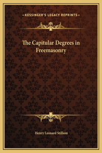 The Capitular Degrees in Freemasonry