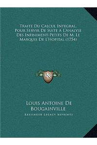 Traite Du Calcul Integral, Pour Servir De Suite A L'Analyse Des Infiniment-Petits De M. Le Marquis De L'Hopital (1754)