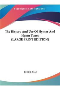 The History And Use Of Hymns And Hymn Tunes (LARGE PRINT EDITION)