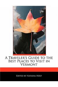 A Traveler's Guide to the Best Places to Visit in Vermont