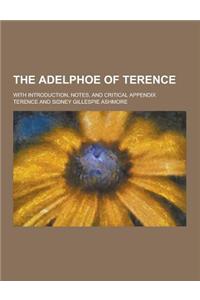 The Adelphoe of Terence; With Introduction, Notes, and Critical Appendix
