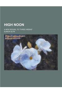 High Noon; A New Sequel to Three Weeks