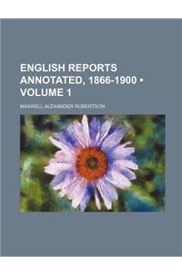 English Reports Annotated, 1866-1900 Volume 1