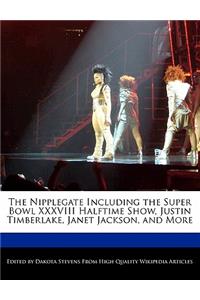 The Nipplegate Including the Super Bowl XXXVIII Halftime Show, Justin Timberlake, Janet Jackson, and More