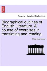 Biographical Outlines of English Literature. a Course of Exercises in Translating and Reading.