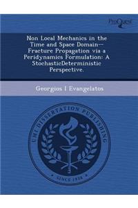 Non Local Mechanics in the Time and Space Domain--Fracture Propagation Via a Peridynamics Formulation: A Stochastic\Deterministic Perspective