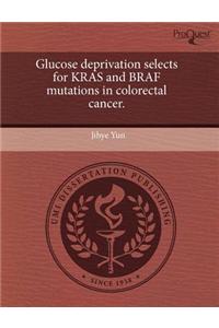 Glucose Deprivation Selects for Kras and Braf Mutations in Colorectal Cancer