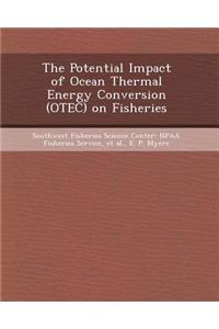 The Potential Impact of Ocean Thermal Energy Conversion (Otec) on Fisheries