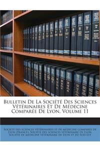 Bulletin de la Societe Des Sciences Veterinaires Et de Medecine Comparee de Lyon, Volume 11